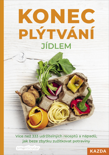 Obrázok Konec plýtvání jídlem - Více než 333 udržitelných receptů a nápadů, jak beze zbytku zužitkovat potraviny