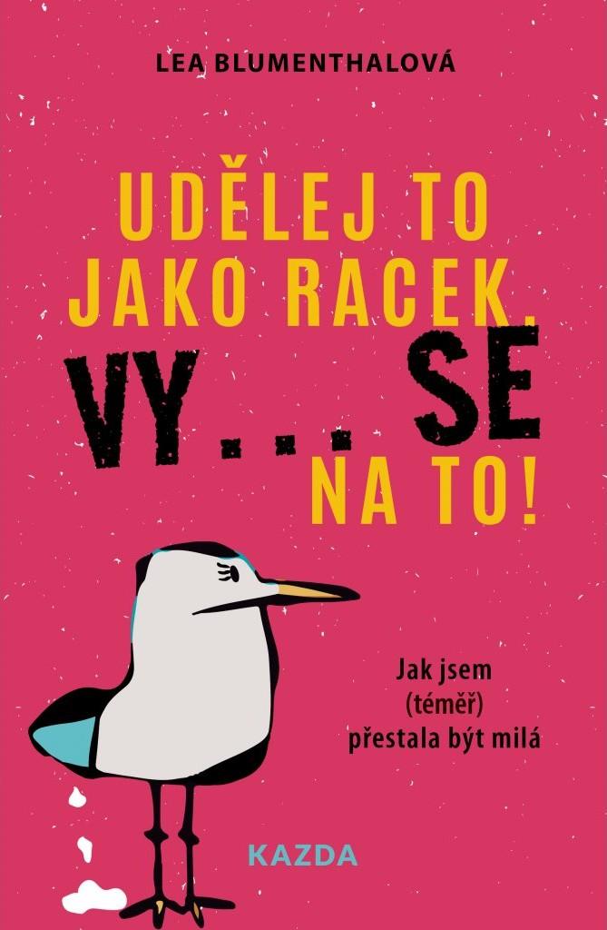 Obrázok Udělej to jako racek. Vy... se na to! - Jak jsem (téměř) přestala být milá
