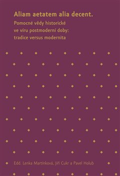 Obrazok Aliam aetatem alia decent - Pomocné vědy historické ve víru postmoderní doby: tradice versus modernita
