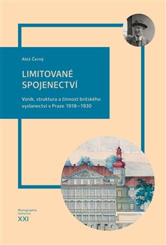 Obrazok Limitované spojenectví - Vznik, struktura a činnost britského vyslanectví v Praze 1918–1930