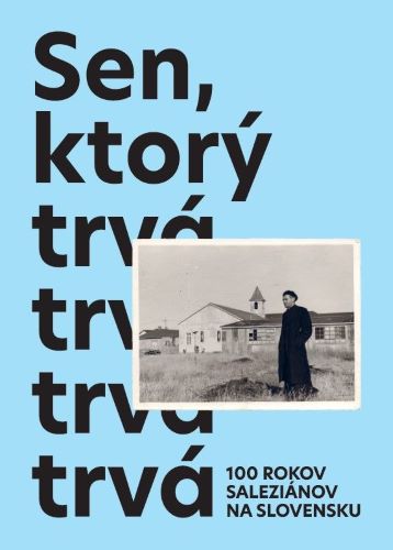 Obrazok Sen, ktorý trvá - Storočnica saleziánov na Slovensku