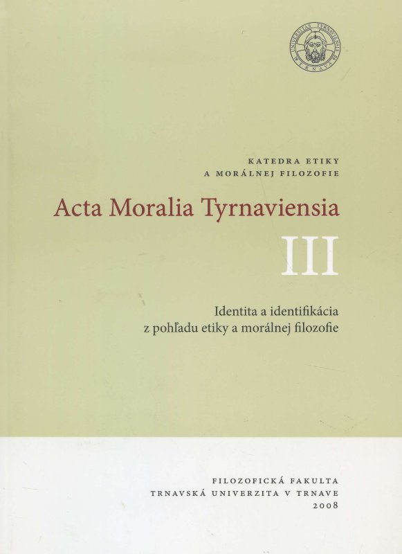 Obrazok Acta Moralia Tyrnaviensia III - Identita a identifikácia z pohľadu etiky a morálnej filozofie