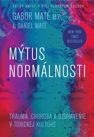 Obrazok Mýtus normálnosti - Trauma, choroba a uzdravenie v toxickej kultúre