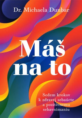 Obrazok Máš na to - Sedem krokov k zdravej sebaúcte a pozitívnemu sebavnímaniu
