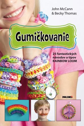 Obrázok Gumičkovanie- 25 fantastických návodov a tipov RAINBOW LOOM