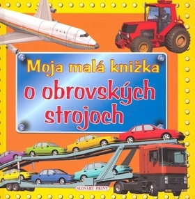 Obrázok Moja malá knižka o obrovských strojoch- 2. vydanie