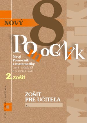Obrazok Nový pomocník z matematiky 8 - 2. zošit - Zošit pre učiteľa - pre 8. ročník ZŠ a 3. ročník GOŠ