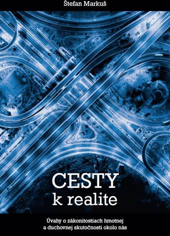 Obrazok Cesty k realite - Úvahy o zákonitosiach hmotnej a duchovnej skutočnosti okolo nás