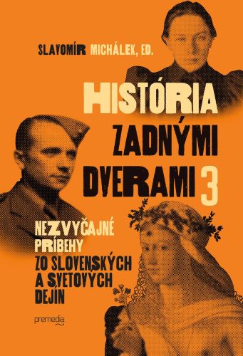 Obrazok História zadnými dverami 3 - Nezvyčajné príbehy zo slovenských a svetových dejín