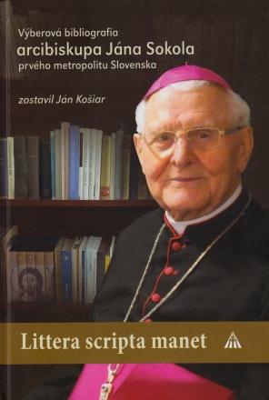 Obrazok Littera scripta manet - Výberová bibliografia arcibiskupa Jána Sokola prvého metropolitu Slovenska