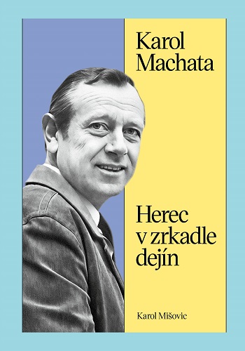 Obrazok Karol Machata. Herec v zrkadle dejín