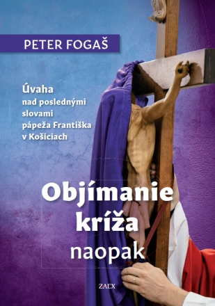 Obrazok Objímanie kríža naopak - Úvaha nad poslednými slovami pápeža Františka v Košiciach
