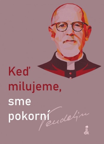 Obrazok Keď milujeme, sme pokorní - 101 myšlienok pátra Vendelína Javorku SJ pre upokojenie srdca