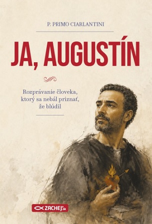 Obrazok Ja, Augustín - Rozprávanie človeka, ktorý sa nebál priznať, že blúdil