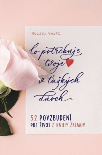 Obrazok Čo potrebuje tvoje srdce v ťažkých dňoch - 52 povzbudení pre život z knihy Žalmov