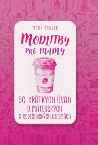 Obrazok Modlitby pre mamy - 50 krátkych úvah a materských a rodičovských dilemách