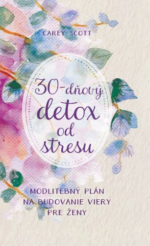 Obrazok 30-dňový DETOX od stresu - Modlitebný plán na budovanie viery pre ženy