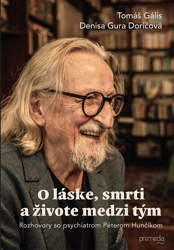 Obrazok O láske, smrti a živote medzi tým - Rozhovory so psychiatrom Péterom Hunčíkom