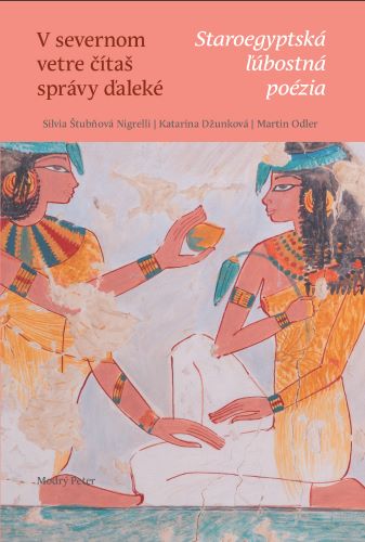Obrazok V severnom vetre čítaš správy ďaleké - Staroegyptská ľúbostná poézia