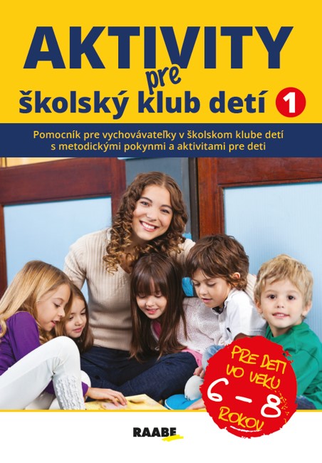 Obrazok Aktivity pre školský klub detí 1 - Pomocník pre vychovávateľky v školskom klube detí s metodickými pokynmi a aktivitami pre deti vo veku 6 – 8 rokov.