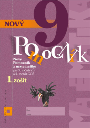 Obrazok Nový pomocník z matematiky 9 - 1. zošit - pre 9. ročník ZŠ a 4. ročník GOŠ