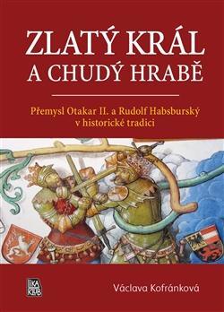 Obrázok Zlatý král a chudý hrabě - Přemysl Otakar II. a Rudolf Habsburský v historické tradici