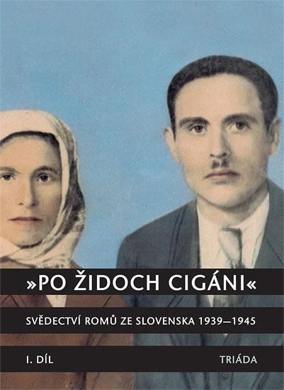 Obrázok „Po židoch cigáni“: Svědectví slovenských Romů 1939-1945, I. část