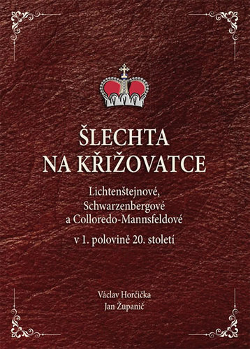 Obrázok Šlechta na křižovatce - Lichtenštejnové, Schwarzenbergové a Colloredo-Mannsfeldové v 1. polovině 20. století