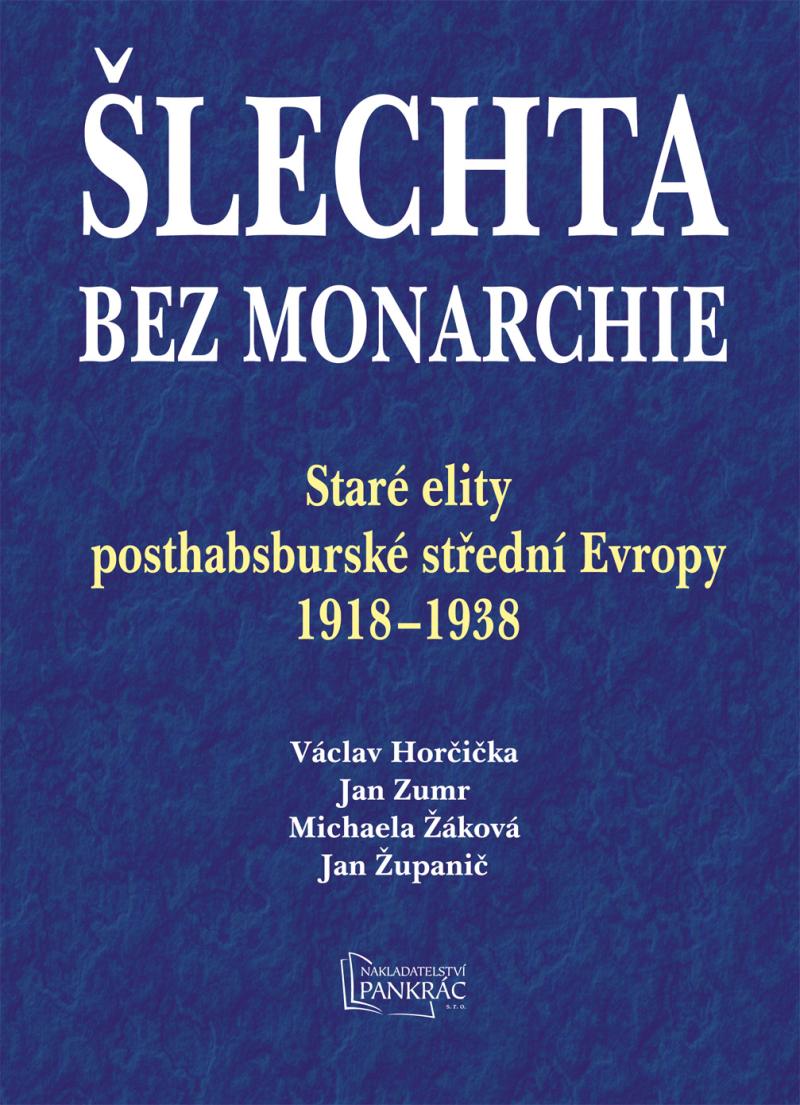 Obrázok Šlechta bez monarchie - Staré elity posthabsburské střední Evropy 1918-1938