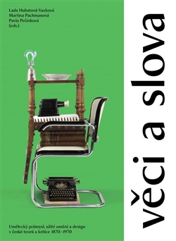 Obrazok Věci a slova - Umělecký průmysl, užité umění a design v české teorii a kritice 1870–1970
