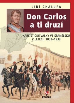 Obrázok Don Carlos a ti druzí - Karlistické války ve Španělsku v letech 1833-1939