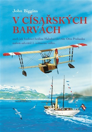 Obrázok V císařských barvách aneb jak budoucí hrdina Habsburské říše Otto Prohaska málem odvrátil 1. světovou válku
