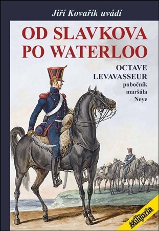 Obrázok Od Slavkova po Waterloo - Octave Levavasseur pobočník maršála Neye