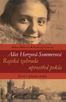 Obrázok Kniha „Alice Herzová-Sommerová - Rajská zahrada uprostřed pekla - Život v jednom století“