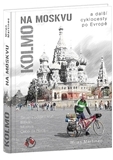 Obrázok Kolmo na Moskvu a další cyklocesty po Evropě
