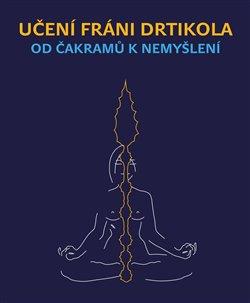 Obrázok Učení Fráni Drtikola - Od čakramů k nemyšlení