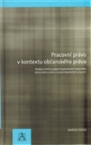 Obrázok Pracovní právo v kontextu občanského práva - Analýza limitů podpůrné působnosti obecného občanského právav pracovněprávních vztazích