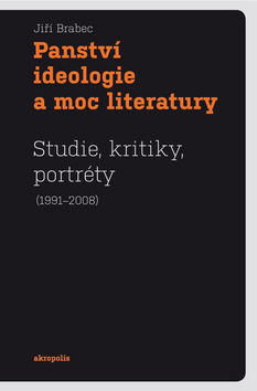 Obrázok Panství ideologie a moc literatury - Studie, kritiky, portréty (1991–2008)