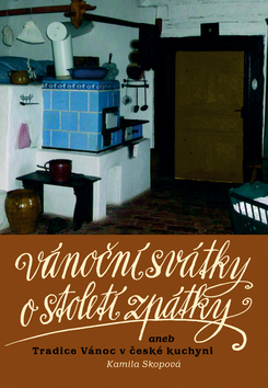 Obrázok Vánoční svátky o století zpátky aneb Tradice Vánoc v české kuchyni - 5. vydání