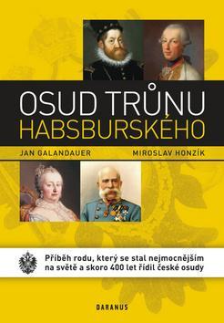 Obrázok Osud trůnu habsburského - Příběh rodu, který se stal nejmocnějším na světě a skoro 400 let řídil české osudy