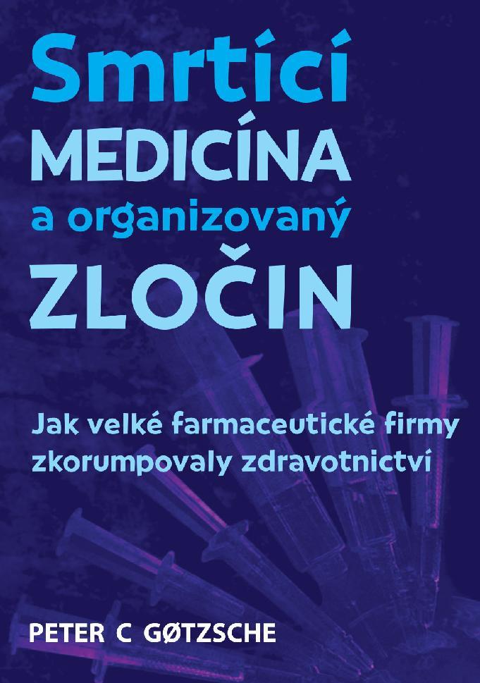 Obrázok Smrtící medicína a organizovaný zločin - Jak velké farmaceutické firmy zkorumpovaly zdravotnictví