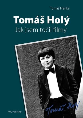Obrázok Tomáš Holý - Jak jsem točil filmy