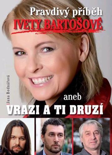 Obrázok Pravdivý příběh Ivety Bartošové, aneb vrazi a ti druzí