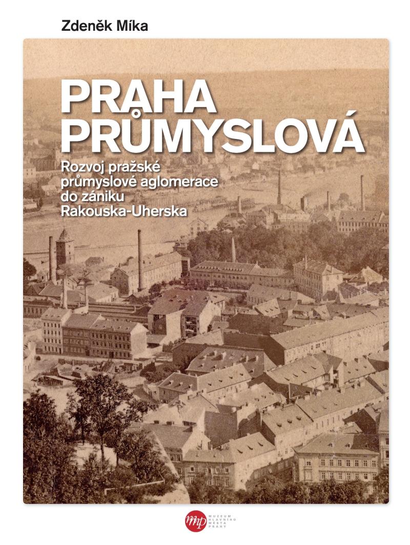 Obrázok Praha průmyslová - Rozvoj pražské průmyslové aglomerace do zániku Rakouska-Uherska