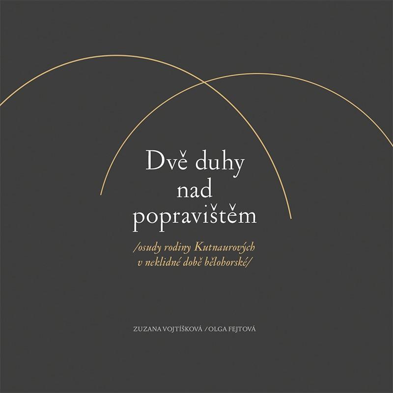 Obrázok Dvě duhy nad popravištěm /osudy rodiny Kutnaurových v neklidné době bělohorské/