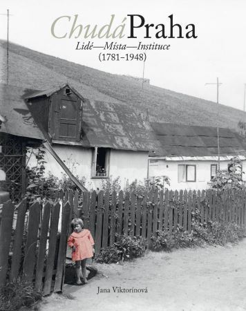 Obrázok Chudá Praha: Lidé - Místa - Instituce (1781-1948)