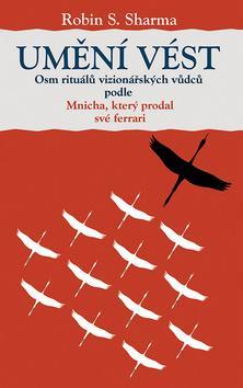 Obrázok Umění vést - Osm rituálů vizionářských vůdců podle Mnicha, který prodal své ferrari