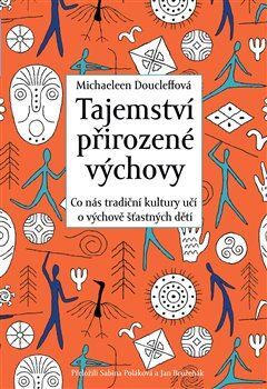 Obrázok Tajemství přirozené výchovy - Co nás tradiční kultury učí o výchově šťastných dětí