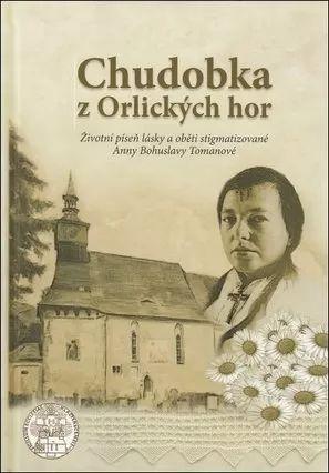 Obrázok Chudobka z Orlických hor - Životní píseň lásky a oběti stigmatizované Anny Bohuslavy Tomanové