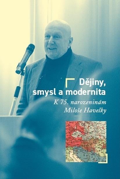 Obrazok Dějiny, smysl a modernita - K 75. narozeninám Miloše Havelky